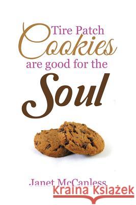 Tire Patch Cookies Are Good for the Soul Janet McCanless 9781493114146 Xlibris Corporation - książka