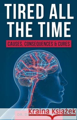 Tired All The Time: Causes, Consequences and Cures David H. Dighton 9781068359750 Dr D H Dighton Trading as Loughton Clinic - książka