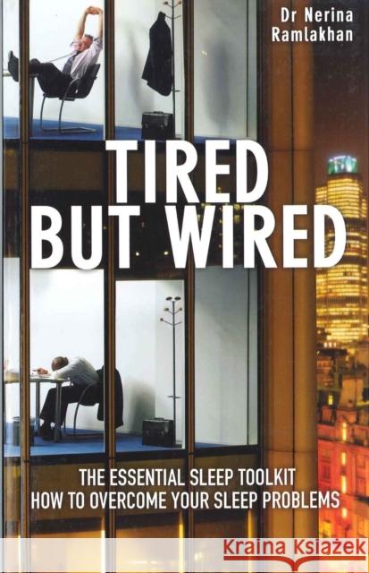 Tired But Wired: How to Overcome Your Sleep Problems - The Essential Sleep Toolkit Nerina Ramlakhan 9780285638778  - książka