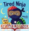 Tired Ninja: A Children\'s Book About How Being Tired Affects Your Mood, Focus and Behavior Mary Nhin 9781637316542 Grow Grit Press LLC