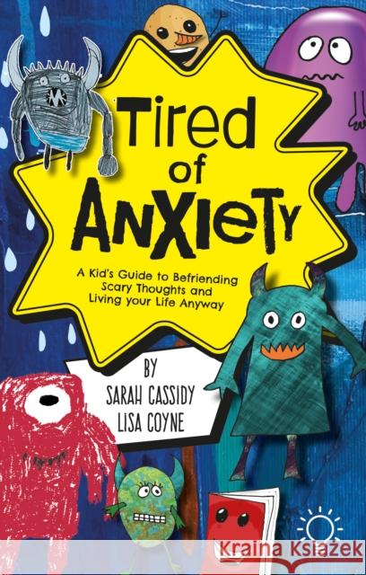 Tired of Anxiety: A Kid’s Guide to Befriending Scary Thoughts and Living Your Life Anyway Coyne, Lisa 9781803880808 Pavilion Publishing and Media Ltd - książka
