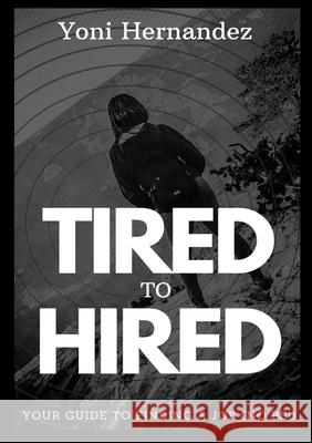 Tired to Hired Yoni Hernandez 9781716309557 Lulu.com - książka