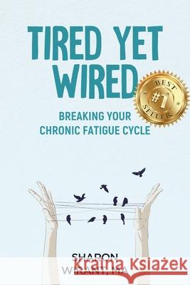 Tired Yet Wired: Breaking Your Chronic Fatigue Cycle Sharon Wirant 9781953655820 Ignite Press - książka