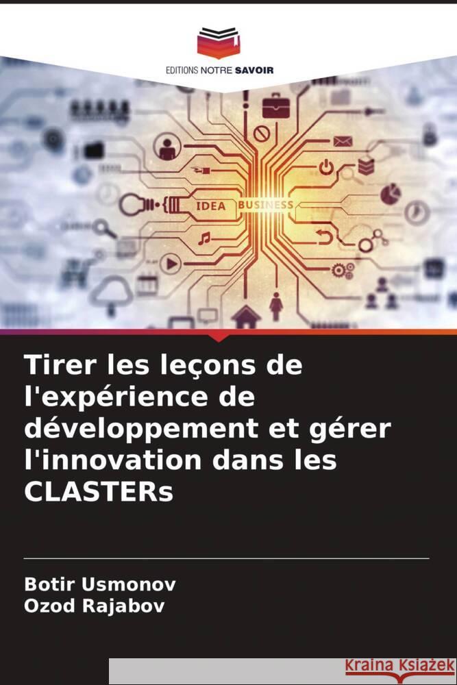 Tirer les leçons de l'expérience de développement et gérer l'innovation dans les CLASTERs Usmonov, Botir, Rajabov, Ozod 9786205584491 Editions Notre Savoir - książka