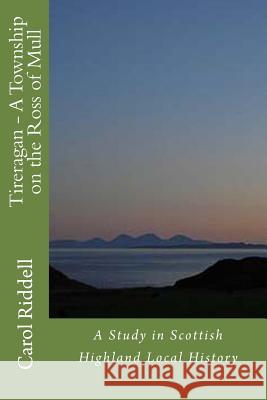 Tireragan - A Township on the Ross of Mull Carol Riddell 9781484013915 Createspace - książka