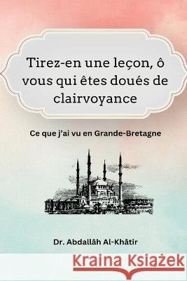 Tirez-en une leçon, ô vous qui êtes doués de clairvoyance Al-Khatir, Abdallah 9781805456223 Self Publisher - książka