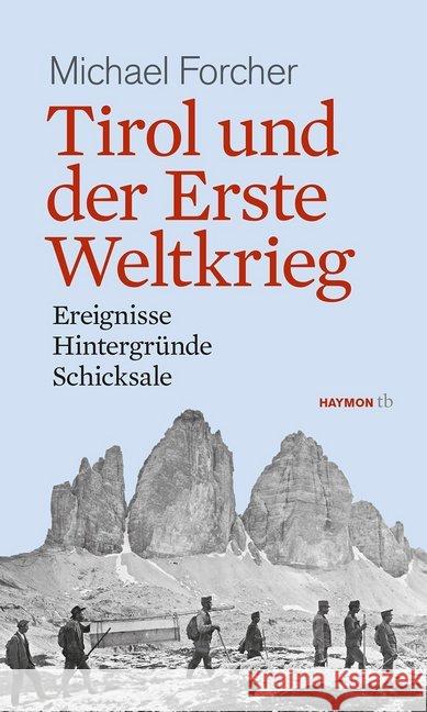 Tirol und der Erste Weltkrieg : Ereignisse, Hintergründe, Schicksale Forcher, Michael 9783852189642 Haymon Verlag - książka