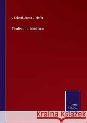 Tirolisches Idiotikon J Schöpf, Anton J Hofer 9783752547443 Salzwasser-Verlag Gmbh - książka