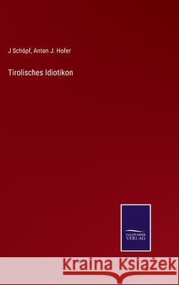 Tirolisches Idiotikon J Schöpf, Anton J Hofer 9783752547450 Salzwasser-Verlag Gmbh - książka