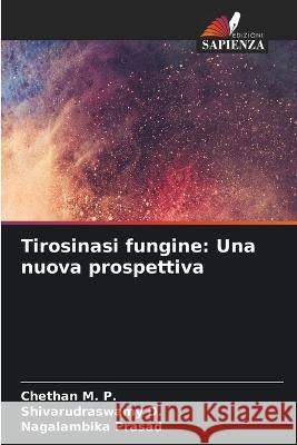 Tirosinasi fungine: Una nuova prospettiva Chethan M P Shivarudraswamy D Nagalambika Prasad 9786206139553 Edizioni Sapienza - książka