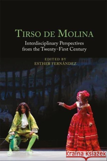 Tirso de Molina – Interdisciplinary Perspectives from the Twenty–First Century Esther Fernández, Alejandro Garcia Reidy, Christopher B Weimer 9781855663718  - książka
