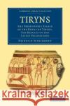 Tiryns: The Prehistoric Palace of the Kings of Tiryns. the Results of the Latest Excavations Schliemann, Heinrich 9781108020237 Cambridge University Press