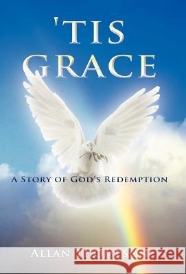 'Tis Grace: A Story of God's Redemption Thompson, Allan 9781449759353 WestBow Press - książka