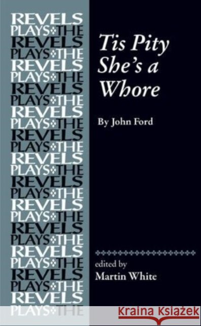 Tis Pity She's a Whore: By John Ford Martin White 9780719088438 Manchester University Press - książka