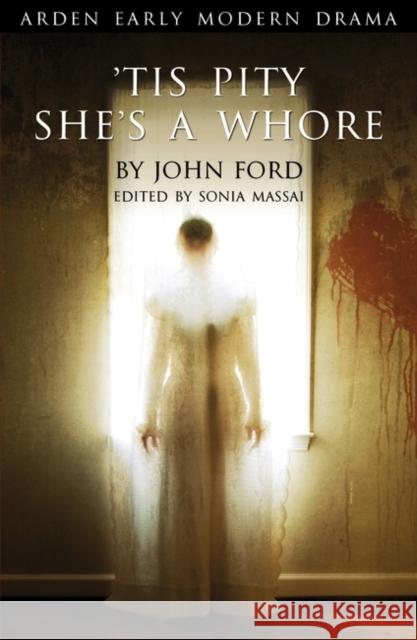 Tis Pity She's A Whore John Ford, Sonia Massai (King's College London, UK) 9781904271505 Bloomsbury Publishing PLC - książka