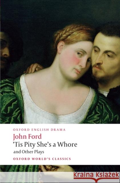 'Tis Pity She's a Whore and Other Plays John Ford 9780199553860 Oxford University Press - książka