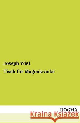 Tisch für Magenkranke Wiel, Joseph 9783955070724 Dogma - książka