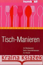 Tisch-Manieren : Im Restaurant. Beim Geschäftsessen. Zu Hause Meyden, Nandine   9783869100180 Humboldt - książka