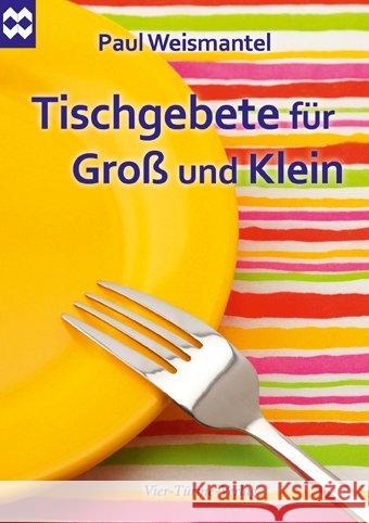 Tischgebete für Groß und Klein Weismantel, Paul 9783896805508 Vier Türme - książka