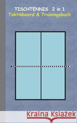 Tischtennis 2 in 1 Taktikboard und Trainingsbuch: Taktikbuch für Trainer, Spielstrategie, Training, Gewinnstrategie, 2D Tischtennisspielfeld, Technik, Taane, Theo Von 9783739230344 Books on Demand - książka