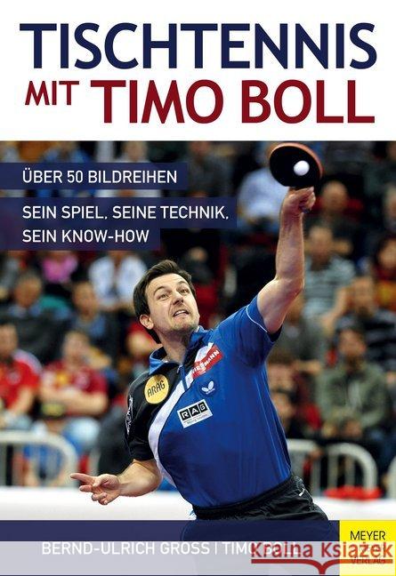 Tischtennis mit Timo Boll : Über 50 Bildreihen, sein Spiel, seine Technik, sein Know-How Groß, Bernd-Ulrich; Boll, Timo 9783898999984 Meyer & Meyer Sport - książka