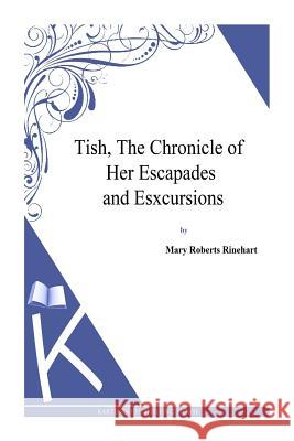 Tish, The Chronicle of Her Escapades and Esxcursions Rinehart, Mary Roberts 9781494786335 Createspace - książka