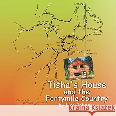 Tisha's House and the Fortymile Country Lisa Johnson 9781436362238 Xlibris Corporation - książka