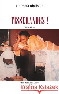 Tisserandes !: Nouvelles Gueye Mafama                             Fatimata Diall 9782336520513 Harmattan Senegal - książka