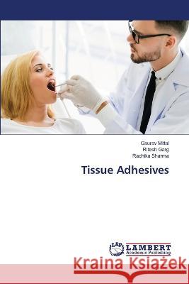 Tissue Adhesives Mittal, Gaurav, Garg, Ritesh, Sharma, Radhika 9786206160014 LAP Lambert Academic Publishing - książka