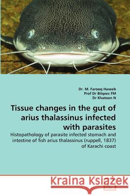 Tissue changes in the gut of arius thalassinus infected with parasites Haseeb, M. Farooq 9783639376487 VDM Verlag - książka