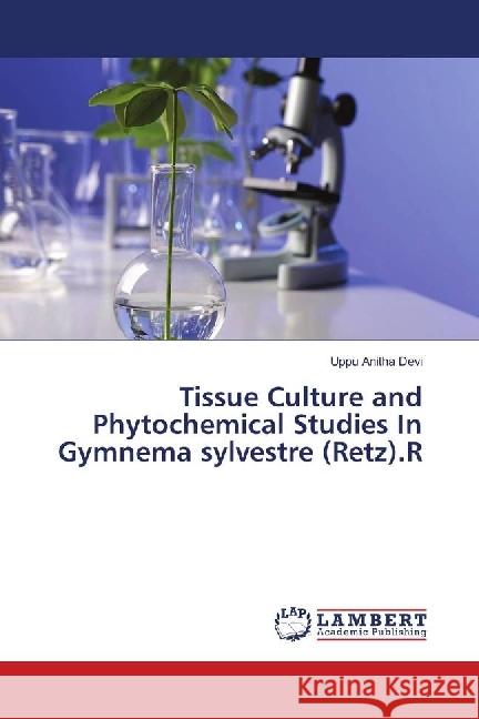 Tissue Culture and Phytochemical Studies In Gymnema sylvestre (Retz).R Anitha Devi, Uppu 9786139866762 LAP Lambert Academic Publishing - książka