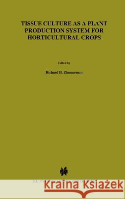 Tissue culture as a plant production system for horticultural crops: Conference on Tissue Culture as a Plant Production System for Horticultural Crops, Beltsville, MD, October 20–23, 1985 Richard H. Zimmerman, Robert J. Griesbach, Freddi A. Hammerschlag, R.H. Lawson 9789024733781 Springer - książka