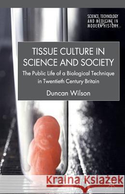 Tissue Culture in Science and Society: The Public Life of a Biological Technique in Twentieth Century Britain Wilson, D. 9781349329458 Palgrave MacMillan - książka