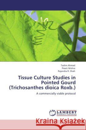 Tissue Culture Studies in Pointed Gourd (Trichosanthes dioica Roxb.) : A commercially viable protocol Ahmad, Taslim; Mishra, Preeti; Shah, Rajandra R. 9783848402298 LAP Lambert Academic Publishing - książka