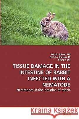 Tissue Damage in the Intestine of Rabbit Infected with a Nematode Prof Dr Bilqees Fm Prof Dr Khatoo Rathore Sm 9783639285604 VDM Verlag - książka