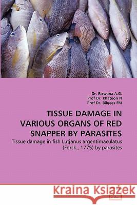 Tissue Damage in Various Organs of Red Snapper by Parasites Dr Rizwana A Prof D Prof D 9783639289053 VDM Verlag - książka