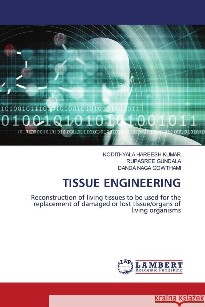 TISSUE ENGINEERING HAREESH KUMAR, KODITHYALA, Gundala, Rupasree, NAGA GOWTHAMI, DANDA 9786204214122 LAP Lambert Academic Publishing - książka