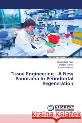 Tissue Engineering - A New Panorama In Periodontal Regeneration Kaur Gagandeep                           Grover Deepak                            Malhotra Ranjan 9783659564680 LAP Lambert Academic Publishing - książka