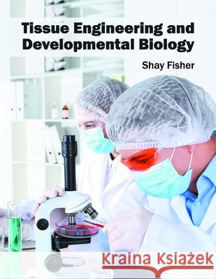 Tissue Engineering and Developmental Biology Shay Fisher 9781682861677 Syrawood Publishing House - książka