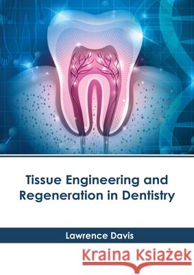 Tissue Engineering and Regeneration in Dentistry Lawrence Davis 9781639270620 American Medical Publishers - książka