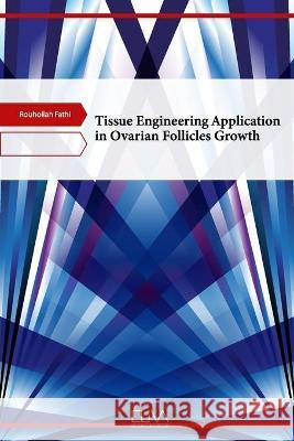 Tissue Engineering Application in Ovarian Follicles Growth Rouhollah Fathi 9781636481241 Eliva Press - książka