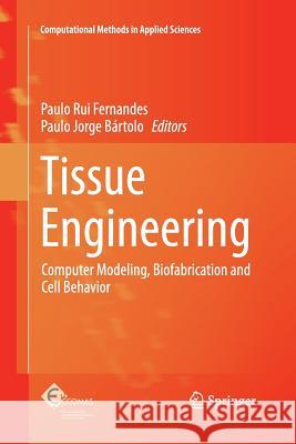 Tissue Engineering: Computer Modeling, Biofabrication and Cell Behavior Fernandes, Paulo Rui 9789400798380 Springer - książka