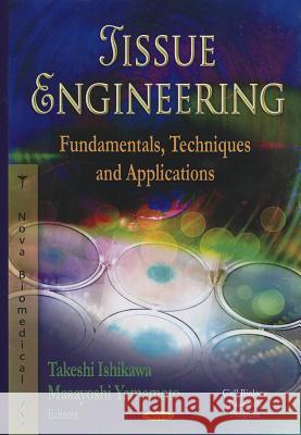 Tissue Engineering: Fundamentals, Techniques & Applications Takeshi Ishikawa, Masayoshi Yamamoto 9781622570621 Nova Science Publishers Inc - książka