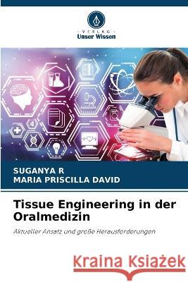 Tissue Engineering in der Oralmedizin Suganya R Maria Priscilla David  9786206007272 Verlag Unser Wissen - książka