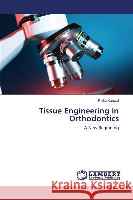 Tissue Engineering in Orthodontics Kanwal Ritika 9783659593222 LAP Lambert Academic Publishing - książka