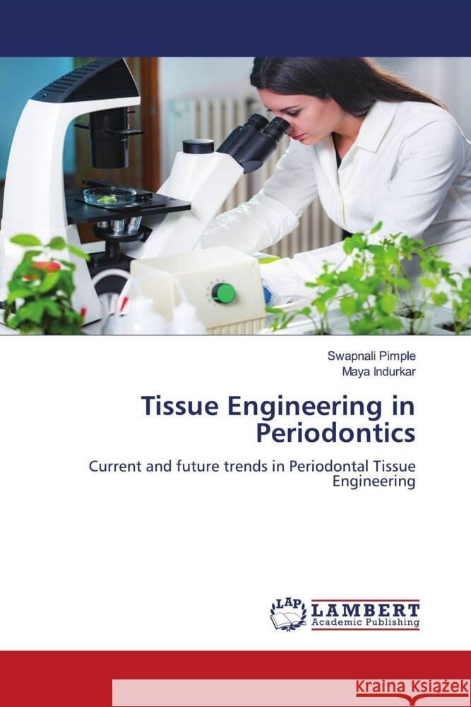 Tissue Engineering in Periodontics Pimple, Swapnali, Indurkar, Maya 9786206144434 LAP Lambert Academic Publishing - książka