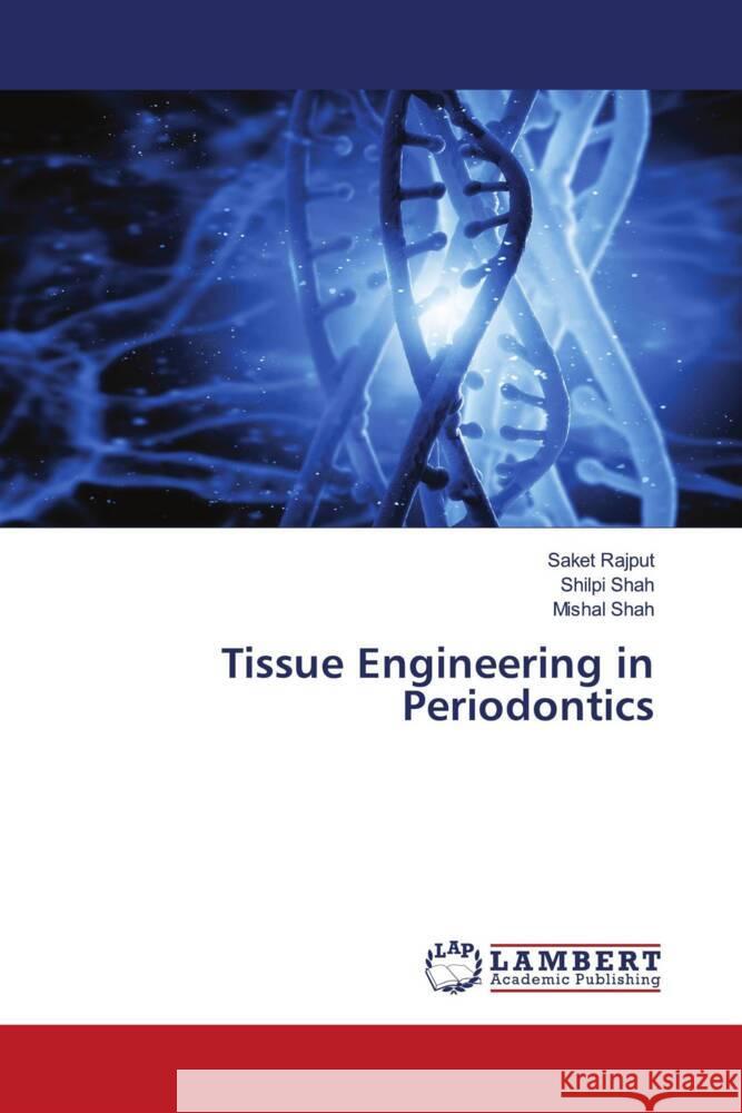 Tissue Engineering in Periodontics Rajput, Saket, Shah, Shilpi, Shah, Mishal 9786206779353 LAP Lambert Academic Publishing - książka