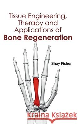 Tissue Engineering, Therapy and Applications of Bone Regeneration Shay Fisher 9781632413710 Hayle Medical - książka