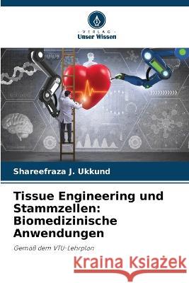 Tissue Engineering und Stammzellen: Biomedizinische Anwendungen Shareefraza J. Ukkund 9786205755280 Verlag Unser Wissen - książka