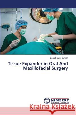 Tissue Expander in Oral And Maxillofacial Surgery Suman, Sonu Kumar 9786206158479 LAP Lambert Academic Publishing - książka